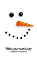 Write your own story: a children's workbook: a winter workbook with space to create your own drawing or collage and wide-ruled lines for adding a literacy component to th