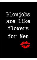 Blowjobs are Like Flowers for Men