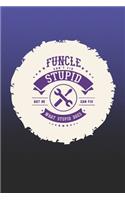 Funcle Can't Fix Stupid But He Can Fix What Stupid Does: Family life Grandpa Dad Men love marriage friendship parenting wedding divorce Memory dating Journal Blank Lined Note Book Gift