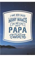 I Have Been Called Many s In My Life But Papa Is My Favorite: Family life Grandpa Dad Men love marriage friendship parenting wedding divorce Memory dating Journal Blank Lined Note Book Gift