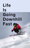 Life Is Going Downhill Fast Skiing Notebook