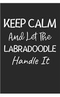 Keep Calm And Let The Labradoodle Handle It: Lined Journal, 120 Pages, 6 x 9, Labradoodle Dog Owner Gift Idea, Black Matte Finish (Keep Calm And Let The Labradoodle Handle It Journal)