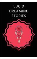 Lucid Dreaming Stories: Dream Journal to Record Your Lucid Dream Memories and Techniques