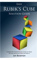 Easy Rubik's Cube Solution Guide: Complete With Detailed Pictures To Help You Master The Cube Quickly And Create Cool Patterns!