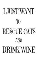 I Just Want To Rescue Cats And Drink Wine: Funny Wine Lover Cat Mom Gift Notebook