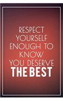 Respect Yourself Enough to Know You Deserve the Best: Motivational Bullet Journal - 120-Page 1/2 Inch Dot Grid Inspirational Notebook - 6 X 9 Perfect Bound Softcover(Motivational Bullet Journals)