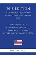 Medicare Program - Home Health Prospective Payment System Rate Update for Calendar Year 2006 (Us Centers for Medicare and Medicaid Services Regulation) (Cms) (2018 Edition)