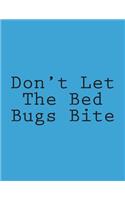 Don't Let The Bed Bugs Bite: Notebook Large Size 8.5 x 11 Ruled 150 Pages