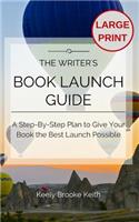 The Writer's Book Launch Guide: A Step-By-Step Plan to Give Your Book the Best Launch Possible(Guided Journals for Writers)