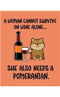 Woman Cannot Survive on Wine Alone... She Also Needs a Pomeranian.