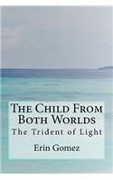 The Child From Both Worlds: The Trident of Light