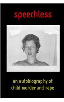 Speechless: An Autobiography of Child Murder and Rape