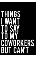 Things I Want to Say to My Coworkers But Can't