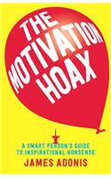 The Motivation Hoax: A Smart Person's Guide to Inspirational Nonsense