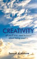 Creativity (All You'll Ever Need to Know About Being Creative)