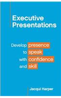 Executive Presentations: Develop presence to speak with confidence and skill