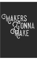 Makers Gonna Make: Creative Maker Notebook Lined 120 Pages 6x9 Journal