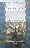 Trafalgar. La Corte de Carlos IV
