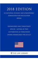 Endangered and Threatened Species - Listing of Two Guitarfishes as Threatened Under Endangered Species ACT (Us National Oceanic and Atmospheric Administration Regulation) (Noaa) (2018 Edition)