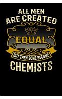 All Men Are Created Equal But Then Some Become Chemists