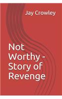Not Worthy - Story of Revenge