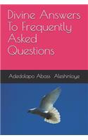 Divine Answers To Frequently Asked Questions