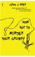 How Not to Murder Your Grumpy