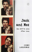 Jack and Me: How Not to Live After Loss: How NOT To Live After Loss