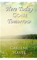 Here Today Gone Tomorrow