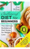 Bulletproof Diet for Beginners: The Ultimate Bulletproof Diet Guide for Weight Loss