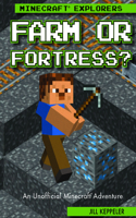 Farm or Fortress?: An Unofficial Minecraft(r) Adventure