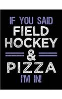 If You Said Field Hockey & Pizza I'm In: Unlined Blank Sketch Book