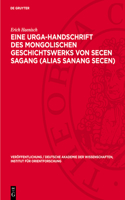Eine Urga-Handschrift Des Mongolischen Geschichtswerks Von Secen Sagang (Alias Sanang Secen)