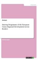 Interreg Programme of the European Union. Regional Development Across Borders