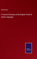 A Concise Dictionary of the English, French & Italian Languages