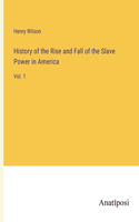 History of the Rise and Fall of the Slave Power in America