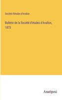 Bulletin de la Société d'études d'Avallon, 1873