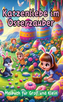 Katzenliebe im Osterzauber: Malbuch für Groß und Klein