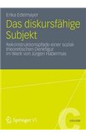 Das Diskursfähige Subjekt: Rekonstruktionspfade Einer Sozialtheoretischen Denkfigur Im Werk Von Jürgen Habermas