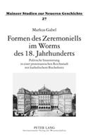 Formen Des Zeremoniells Im Worms Des 18. Jahrhunderts
