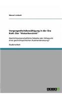 Vergangenheitsbewältigung in der Ära Kohl: Der Historikerstreit: Geschichtswissenschaftliche Debatte oder Höhepunkt einer geschichtspolitischen Auseinandersetzung?(German)