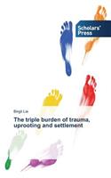 The triple burden of trauma, uprooting and settlement