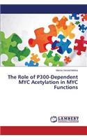 The Role of P300-Dependent MYC Acetylation in MYC Functions