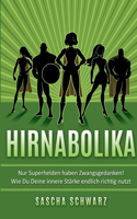 Hirnabolika: Nur Superhelden haben Zwangsgedanken! Wie Du Deine innere Stärke endlich richtig nutzt