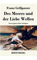 Des Meeres und der Liebe Wellen: Trauerspiel in fünf Aufzügen(German)