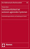 Verantwortlichkeit Bei Autonom Agierenden Systemen: Fortentwicklung Des Rechts Und Gestaltung Der Technik