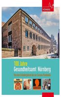 100 Jahre Gesundheitsamt Nurnberg: Von den Grunderjahren bios zur Corona-Pandemie: Von den Grunderjahren bis zur Corona-Pandemie