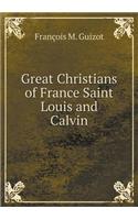 Great Christians of France Saint Louis and Calvin: (English)