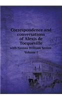 Correspondence and Conversations of Alexis de Tocqueville with Nassau William Senior. Volume I