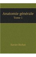 Anatomie Générale Tome 1